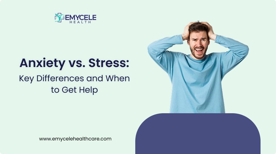 Anxiety vs. Stress: Key Differences and When to Get Help